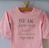 Baby shirtje meisje tekst of ik superman ken? Je bedoelt gewoon mijn papa | lange mouw T-Shirt | roze met zilver| maat 62  |  leukste kleding babykleding cadeau verjaardag eerste v