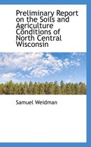 Preliminary Report on the Soils and Agriculture Conditions of North Central Wisconsin