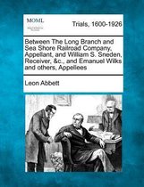 Between the Long Branch and Sea Shore Railroad Company, Appellant, and William S. Sneden, Receiver, &C., and Emanuel Wilks and Others, Appellees