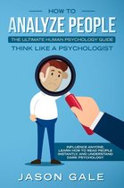 Dark Psychology - How To Analyze People: The Ultimate Human Psychology Guide : Think Like A Psychologist: Influence Anyone, Learn How to Read People Instantly, And Understand Dark Psychology