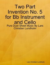 Two Part Invention No. 5 for Bb Instrument and Cello - Pure Duet Sheet Music By Lars Christian Lundholm