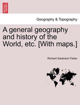 A general geography and history of the World, etc. [With maps.]