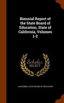 Biennial Report of the State Board of Education, State of California, Volumes 1-2