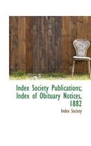 Index Society Publications; Index of Obituary Notices, 1882