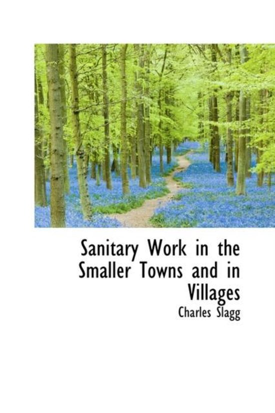 Sanitary Work in the Smaller Towns and in Villages, Charles Slagg