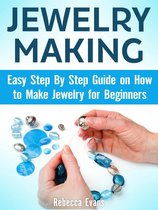 Jewelry Making: Easy Step By Step Guide on How to Make Jewelry for Beginners