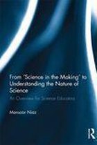 From Science in the Making' to Understanding the Nature of Science