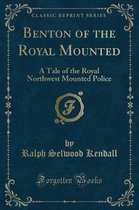 Benton of the Royal Mounted
