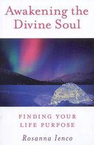Awakening the Divine Soul – Finding Your Life Purpose