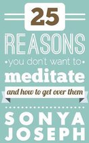 25 Reasons You Don't Want to Meditate
