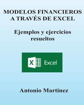 Modelos Financieros a Traves de Excel. Ejemplos Y Ejercicios Resueltos