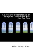 A Glossary of Reference on Subjects Connected with the Far East