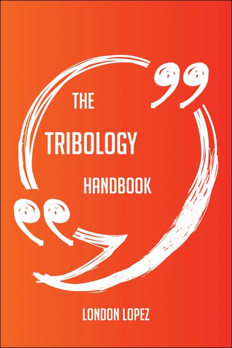 The Tribology Handbook - Everything You Need To Know About Tribology