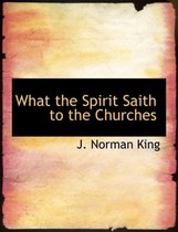 What the Spirit Saith to the Churches