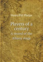 Players of a century A record of the Albany stage
