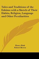 Tales And Traditions Of The Eskimo With A Sketch Of Their Habits, Religion, Language And Other Peculiarities