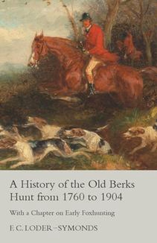 A History of the Old Berks Hunt from 1760 to 1904 - With a C ... - cover