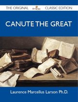 Canute The Great - The Original Classic Edition