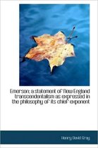 Emerson; A Statement of New England Transcendentalism as Expressed in the Philosophy of Its Chief Ex