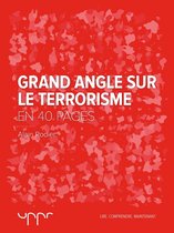 Grand angle sur le terrorisme - En 40 pages