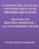 Econometria Avanzada Con Herramientas de Mineria de Datos. Ejercicios Con IBM SPSS Modeler Y SAS Enterprise Miner