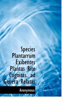 Species Plantarrum Exibentes Plantas Rite Cognitas. Ad Genera Relatas