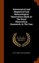 Astronomical and Magnetical and Meteorological Observations Made at the Royal Observatory, Greenwich, in the Year