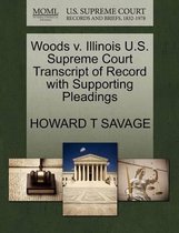Woods V. Illinois U.S. Supreme Court Transcript of Record with Supporting Pleadings