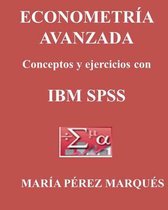 Econometria Avanzada, Conceptos Y Ejercicios Con IBM SPSS