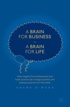 A Brain for Business - A Brain for Life: How Insights from Behavioural and Brain Science Can Change Business and Business Practice for the Better