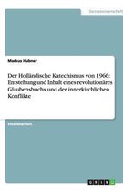 Der Holländische Katechismus von 1966: Darstellung der Entstehung und des Inhalts eines revolutionäres Glaubensbuchs und der innerkirchlichen Konflikte um den Holländischen Katechismus