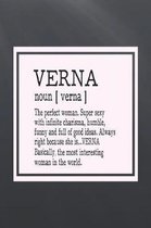 Verna Noun [ Verna ] the Perfect Woman Super Sexy with Infinite Charisma, Funny and Full of Good Ideas. Always Right Because She Is... Verna