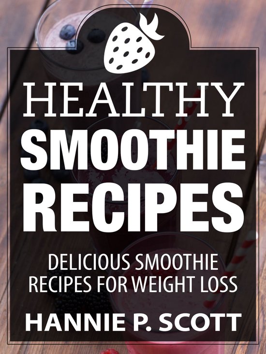Healthy Smoothie Recipes: Delicious Smoothie Recipes for Wei ... - cover