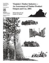 Virgina's Timber Industry- An Assessment of Timber Product Output and Use, 2001