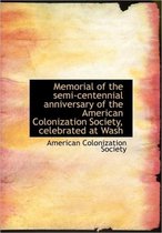 Memorial of the Semi-Centennial Anniversary of the American Colonization Society, Celebrated at Wash