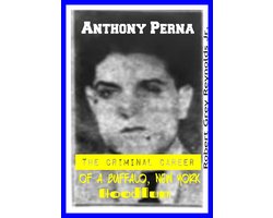 Anthony Perna The Criminal Career of a Buffalo, New York Hoodlum