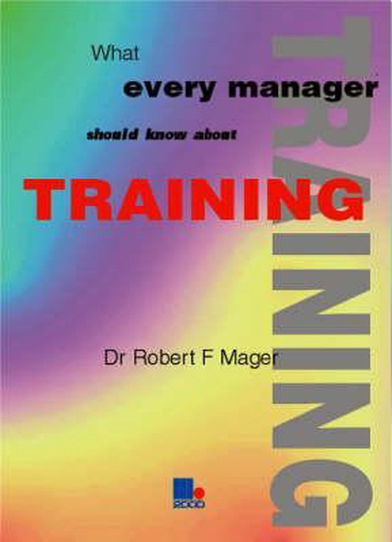 what-every-manager-should-know-about-training-9781852523251-robert-mager-boeken-bol