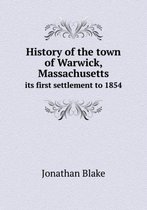 History of the Town of Warwick, Massachusetts Its First Settlement to 1854