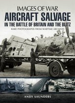 Images of War -  Aircraft Salvage in the Battle of Britain and the Blitz