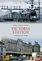 Through Time - Victoria Station Through Time