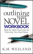 Outlining Your Novel Workbook: Step-by-Step Exercises for Planning Your Best Book