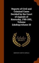 Reports of Civil and Criminal Cases Decided by the Court of Appeals of Kentucky, 1785-1951, Volume 2; Volume 25