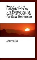 Report to the Contributors to the Pennsylvania Relief Association for East Tennessee