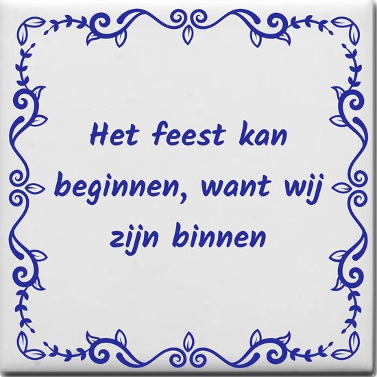Wijsheden tegeltje met spreuk over Feest Het feest kan beginnen want wij zijn binnen