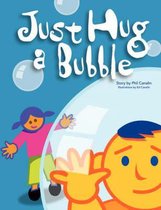 Just Hug A Bubble