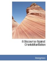 A Discourse Against Cranlubltantiation