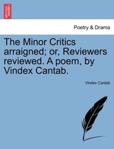 The Minor Critics Arraigned; Or, Reviewers Reviewed. a Poem, by Vindex Cantab.