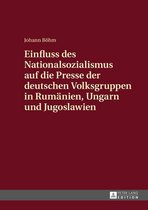 Einfluss des Nationalsozialismus auf die Presse der deutschen Volksgruppen in Rumaenien, Ungarn und Jugoslawien