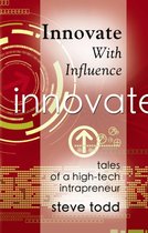 INNOVATE WITH INFLUENCE: Tales of a High-Tech Intrapreneur