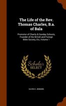 The Life of the REV. Thomas Charles, B.A. of Bala